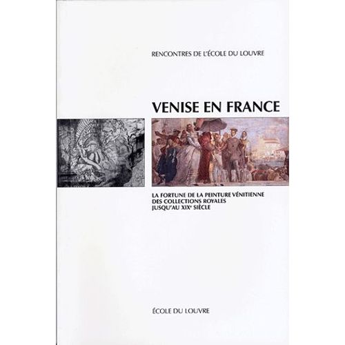 Venise En France - La Fortune De La Peinture Vénitienne Des Collections Royales Jusqu'au Xixe Siècle