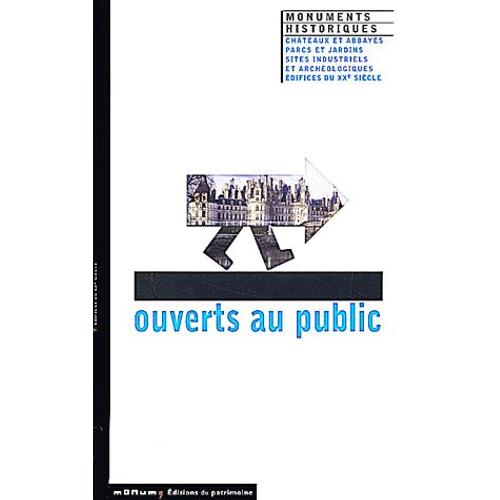 Ouverts Au Public - Monuments Historiques, Châteaux Et Abbayes, Parcs Et Jardins, Sites Industriels Et Archéologiques, Édifices Du Xxème Siècle