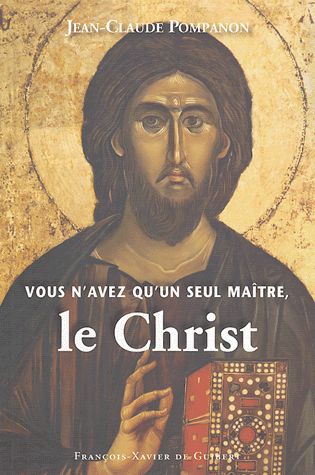 Vous N'avez Qu'un Seul Maître, Le Christ