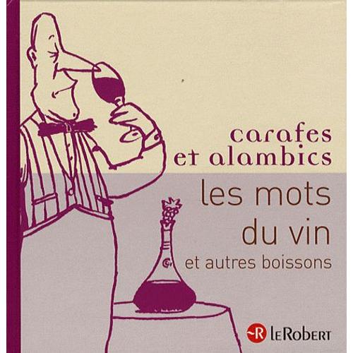 Carafes Et Alambics - Les Mots Du Vin Et Autres Boissons