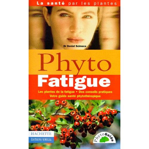 Phyto Fatigue - Les Plantes De La Fatigue, Des Conseils Pratiques, Votre Guide Santé Phytothérapie