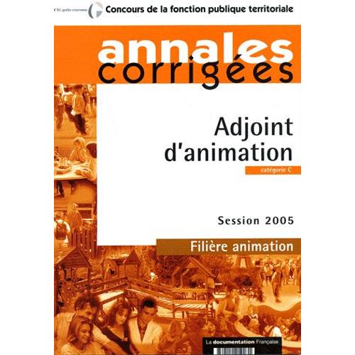 Adjoint D'animation : Session 2005 - Filière Animation - Catégorie C Annales Corrigées - Concours De La Fonction Publique Territoriale