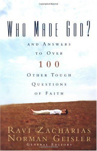 Who Made God?: And Answers To Over 100 Other Tough Questions Of Faith