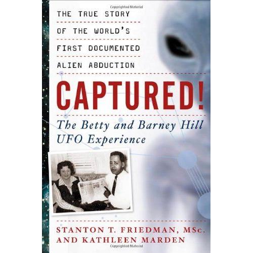 Captured! The Betty And Barney Hill Ufo Experience: The True Story Of The World's First Documented Alien Abduction