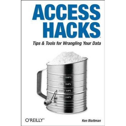 Access Hacks: Tips And Tools For Wrangling Your Data