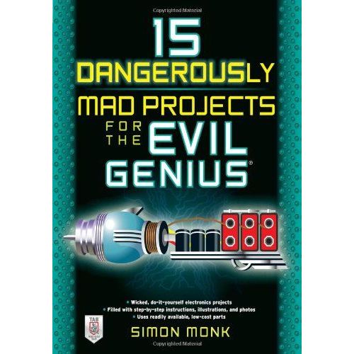 15 Dangerously Mad Projects For The Evil Genius