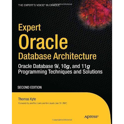 Expert Oracle Database Architecture: Oracle Database Programming 9i, 10g, And 11g Techniques And Solutions