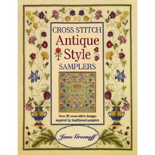 Cross Stitch Antique Style Samplers: Over 30 Cross Stitch Designs Inspired By Traditional Samplers