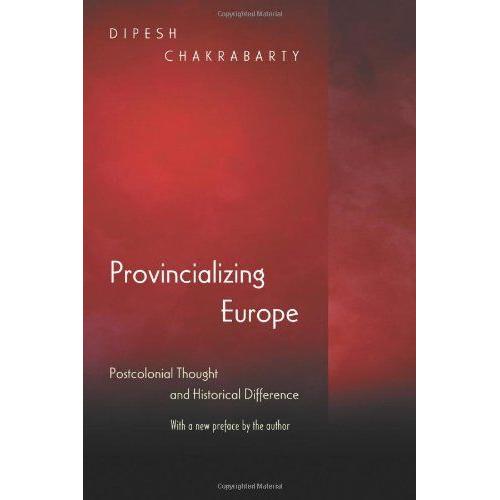Provincializing Europe - Postcolonial Thought And Historical Difference - New Edition