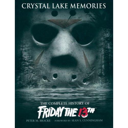 Crystal Lake Memories: The Complete History Of "Friday The 13th"