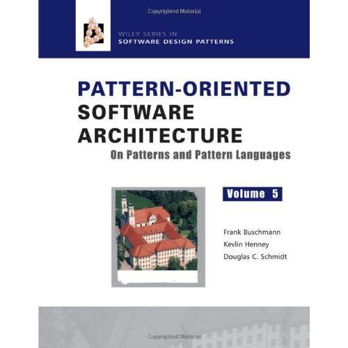 Pattern-Oriented Software Architecture: V. 5: On Patterns And Pattern Languages