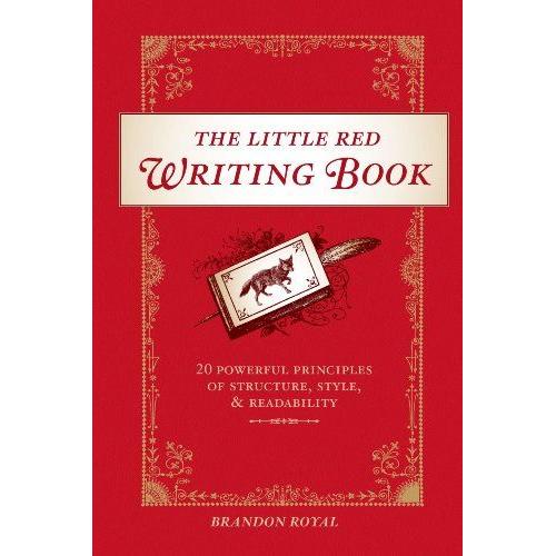 The Little Red Writing Book: 20 Powerful Principles Of Structure, Style And Readability