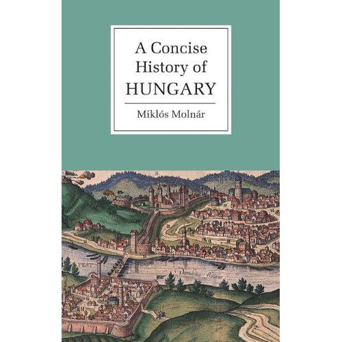 A Concise History Of Hungary