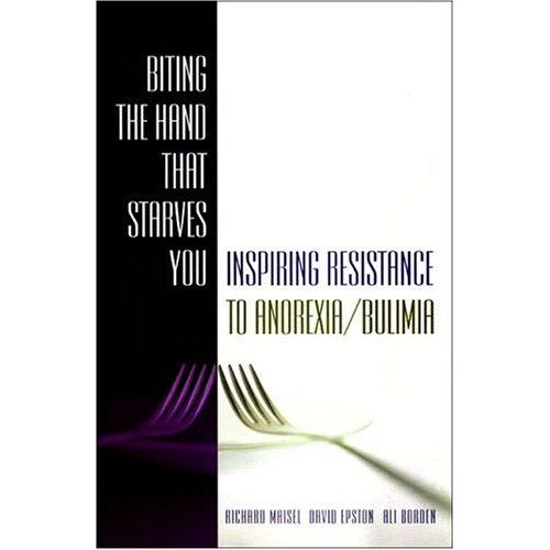 Biting The Hand That Starves You: Inspiring Resistance To Anorexia/Bulimia