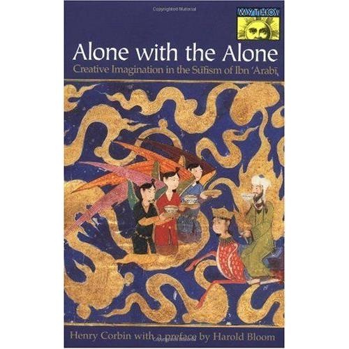 Alone With The Alone: Creative Imagination In The Sufism Of Ibn 'arabi