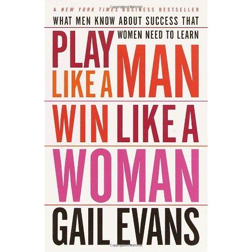 Play Like A Man, Win Like A Woman