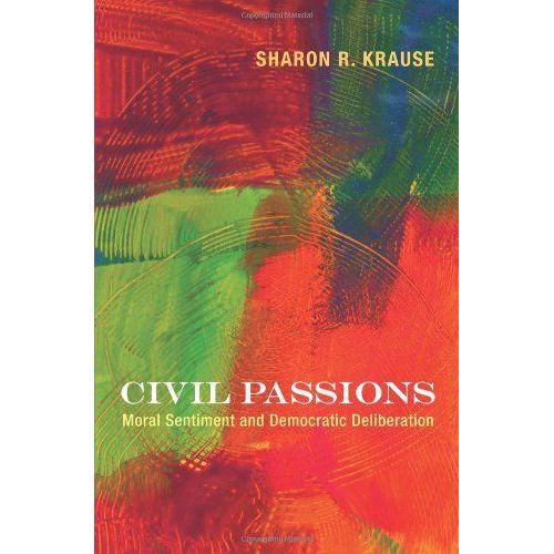 Civil Passions: Moral Sentiment And Democratic Deliberation