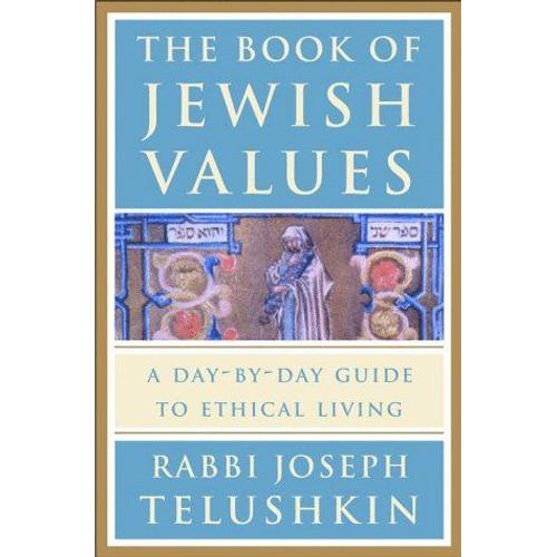 The Book Of Jewish Values : A Day-By-Day Guide To Ethical Living