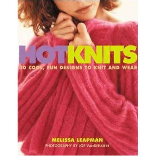 Hot Knits : 30 Cool, Fun Designs To Knit And Wear