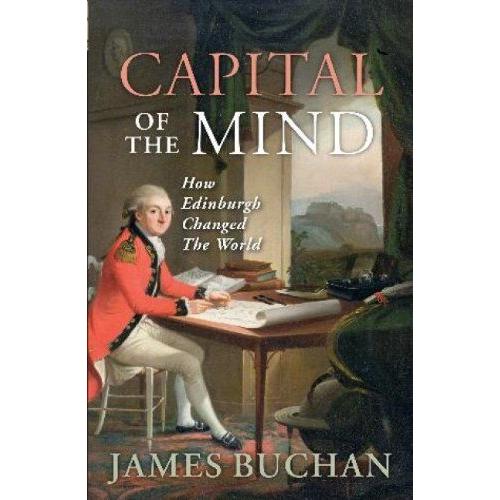 Capital Of The Mind: How Edinburgh Changed The World