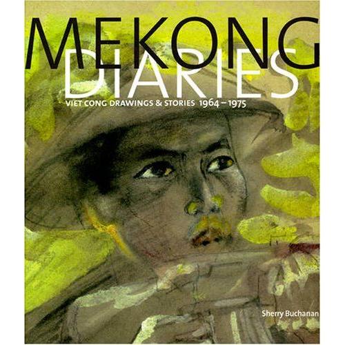 Mekong Diaries: Viet Cong Drawings And Stories, 1964-1975