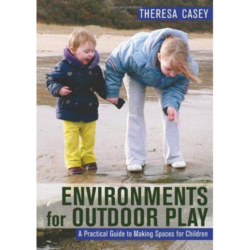 Environments For Outdoor Play: A Practical Guide To Making Space For Children