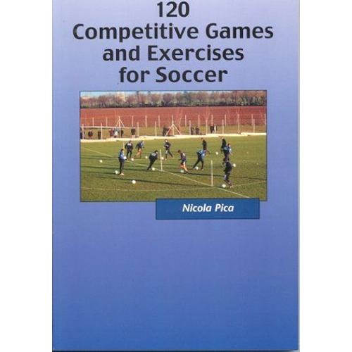 120 Competitive Games And Exercises For Soccer