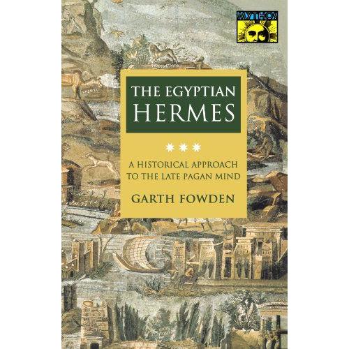 The Egyptian Hermes: A Historical Approach To The Late Pagan Mind