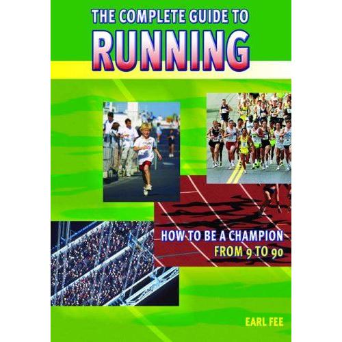 The Complete Guide To Running : How To Be A Champion From 9 To 90