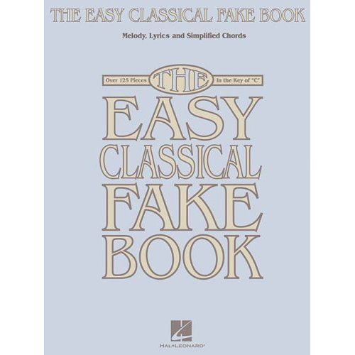 The Easy Classical Fake Book Melody, Lyrics, And Simplified Chords Over 125 Timeless Classical Melodies In The Key Of C Hal Leonard Sheet Music For Piano, Guitar, And C Instruments