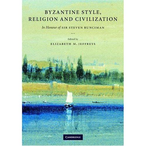 Byzantine Style, Religion And Civilization : In Honour Of Sir Steven Runciman