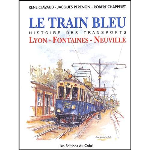 Le Train Bleu - Histoire De La Ligne Lyon-Fontaines-Neuville