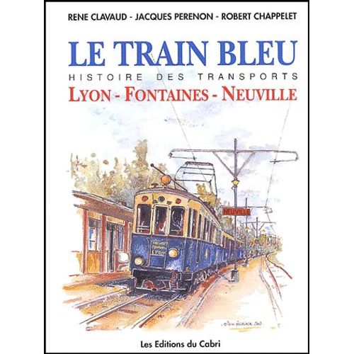 Le Train Bleu - Histoire De La Ligne Lyon-Fontaines-Neuville