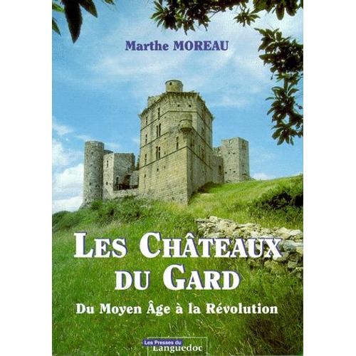 Les Châteaux Du Gard - Du Moyen Age À La Révolution