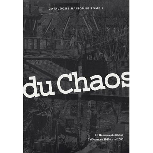 La Demeure Du Chaos, 9 Décembre 1999 - Mai 2006 - Catalogue Raisonné Tome 1