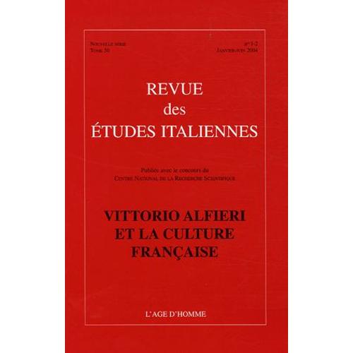 Revue Des Etudes Italiennes Tome 50, N° 1-2, Jan - Victor Alfieri Et La Culture Française