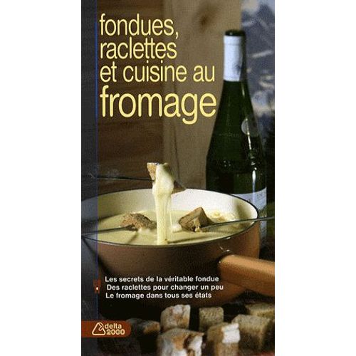 Fondues, Raclettes Et Cuisine Au Fromage