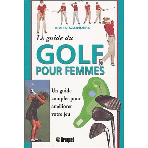 Le Guide Du Golf Pour Femme - Un Guide Complet Pour Améliorer Votre Jeu