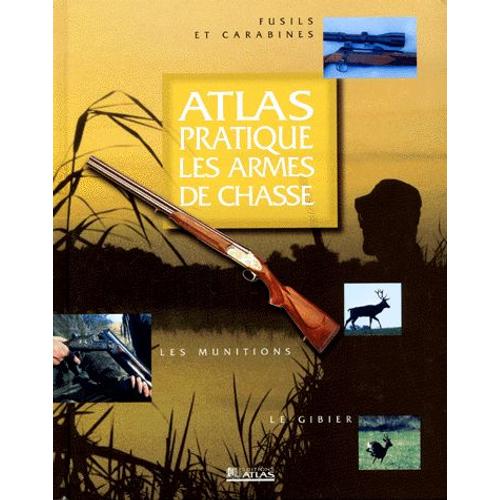 Atlas Pratique Les Armes De Chasse