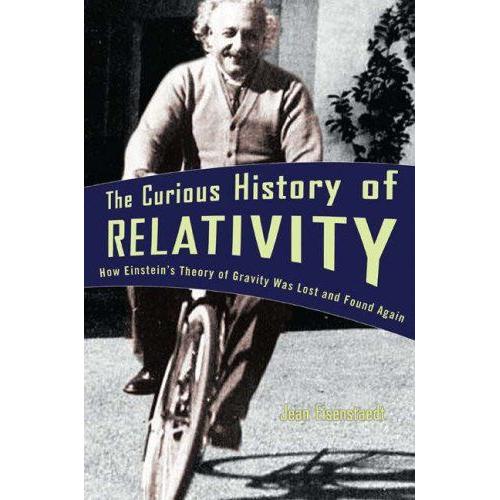 The Curious History Of Relativity: How Einstein's Theory Of Gravity Was Lost And Found Again