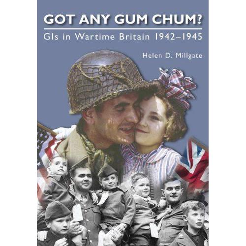 Got Any Gum Chum?: Gis In Wartime Britain 1942-1945