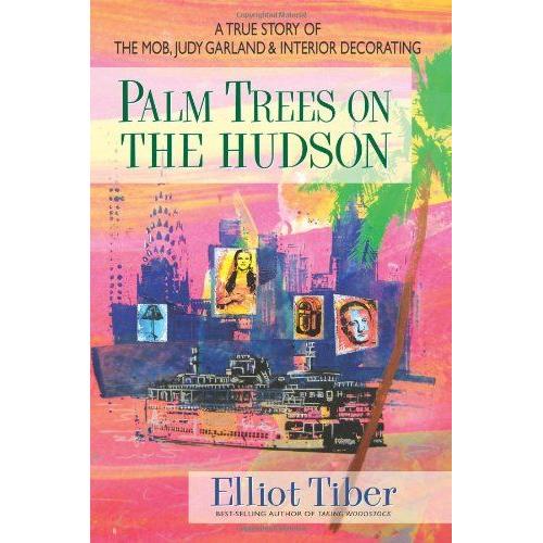 Palm Trees On The Hudson: A True Story Of The Mob, Judy Garland, And Interior Decorating