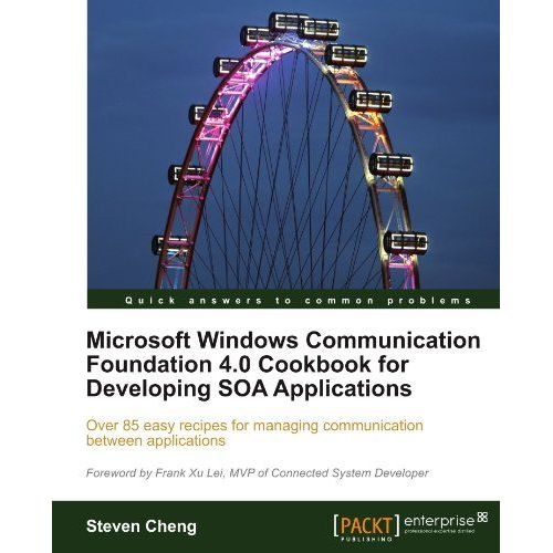 Microsoft Windows Communication Foundation 4.0 Cookbook For Developing Soa Applications