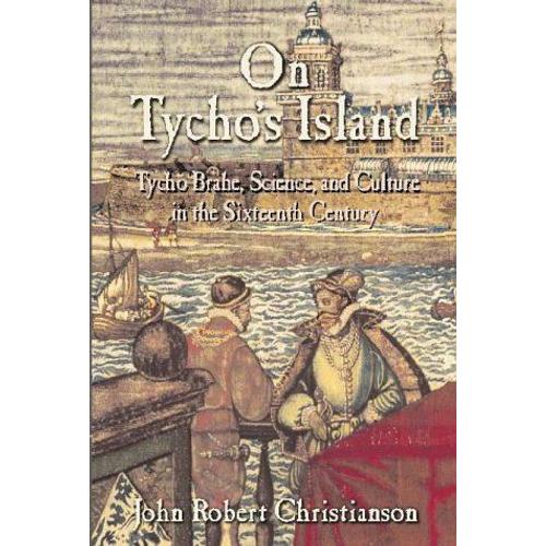 On Tycho's Island: Tycho Brahe, Science, And Culture In The Sixteenth Century