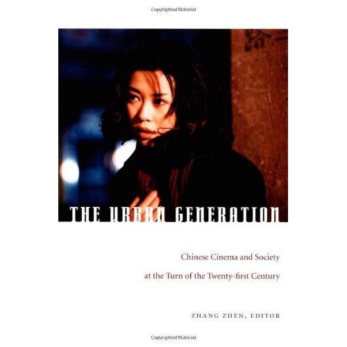 The Urban Generation: Chinese Cinema And Society At The Turn Of The Twenty-First Century