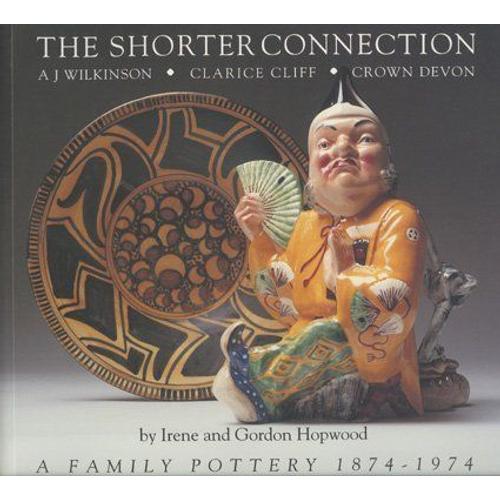 The Shorter Connection: A.J.Wilkinson, Clarice Cliff, Crown Devon - A Family Pottery, 1874-1974