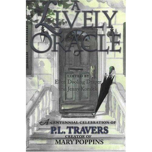 A Lively Oracle : A Centennial Celebration Of P.L - Travers, Magical Creator Of Mary Poppins
