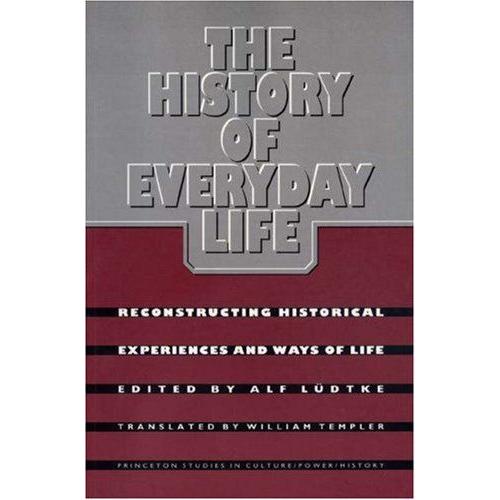 The History Of Everyday Life: Reconstructing Historical Experiences And Ways Of Life