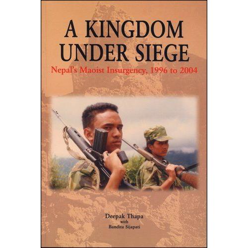 Kingdom Under Siege: Nepal's Maoist Insurgency, 1996-2004