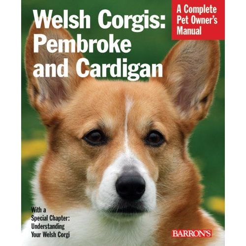Welsh Corgis: Pembroke And Cardigan: Everything About Purchase, Care, Nutrition, Behavior, And Training